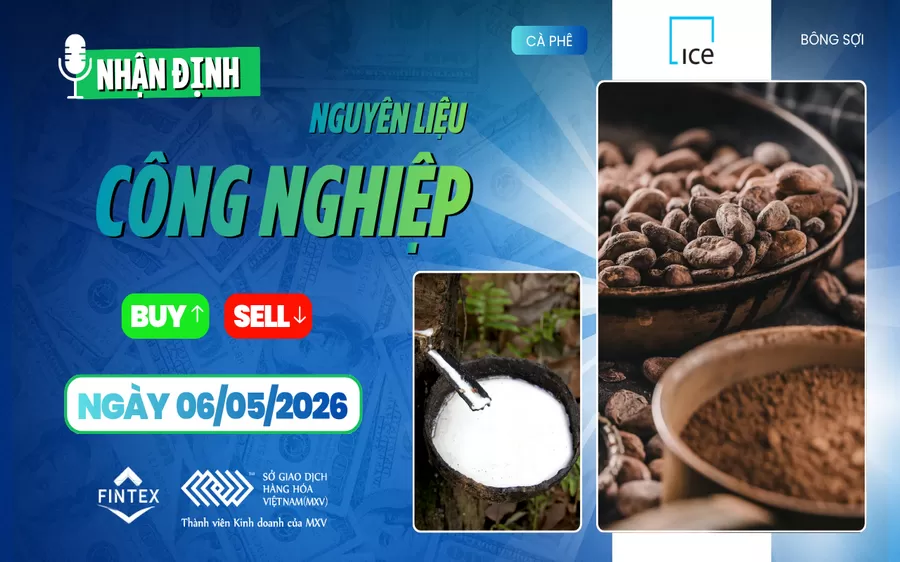 NHẬN ĐỊNH NGUYÊN LIỆU - CÔNG NGHIỆP NGÀY 06/05/2026